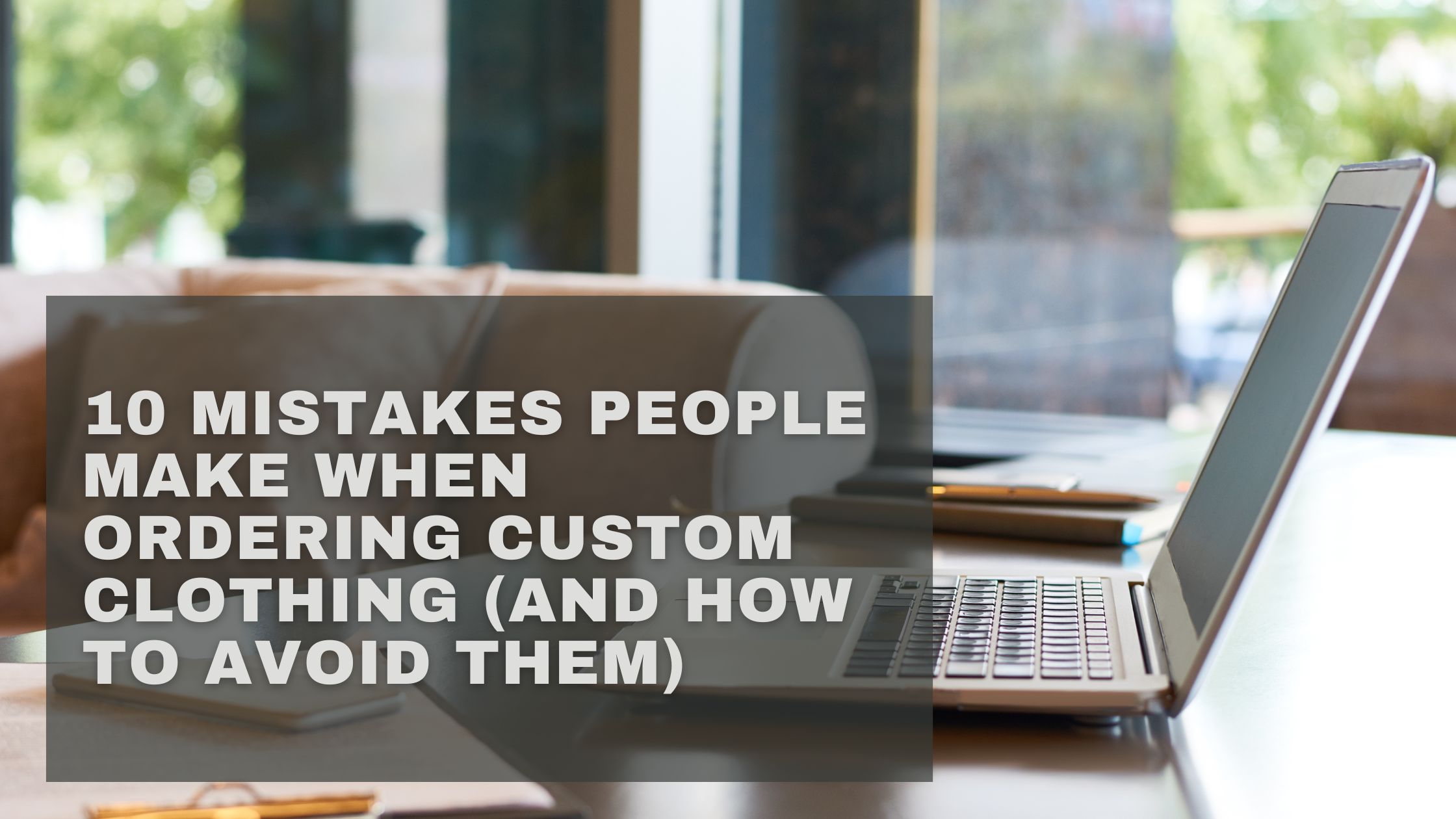 10 Mistakes People Make When Ordering Custom Clothing (And How to Avoid Them)